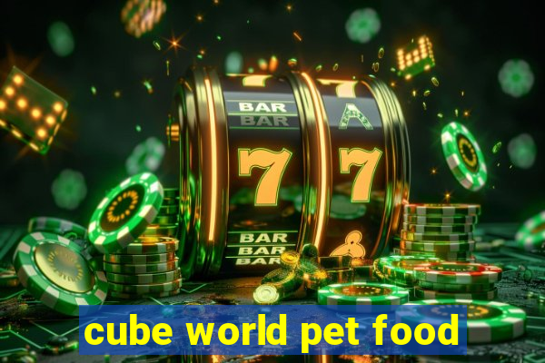 cube world pet food